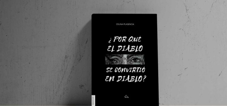 Reseña de «¿Por qué el Diablo se convirtió el diablo?», de Celina Plasencia