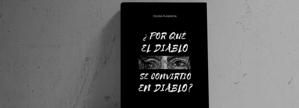 Reseña de «¿Por qué el Diablo se convirtió el diablo?», de Celina Plasencia